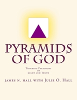 Pyramids of God: Thinking Paradigms of Light and Truth 1482394014 Book Cover