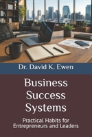 Business Success Systems: Practical Habits for Entrepreneurs and Leaders (Enterprise College) B0H7JSNQVJ Book Cover