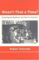 Wasn't That a Time?: Growing Up Radical and Red in America 0262692260 Book Cover