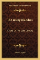 The Young Islanders: A Tale of the Last Century 1171635796 Book Cover