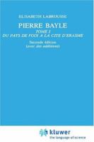 Pierre Bayle: Tome 1 Du Pays de Foix a la Cite D Erasme 9024731364 Book Cover