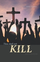 Thou Shall Not Kill : Just Jesus and Me 1643987585 Book Cover