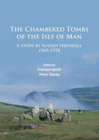 The Chambered Tombs of the Isle of Man: A Study by Audrey Henshall 1971-1978 1784914681 Book Cover
