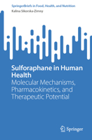 Sulforaphane in Human Health: Molecular Mechanisms, Pharmacokinetics, and Therapeutic Potential (SpringerBriefs in Food, Health, and Nutrition) 3032343305 Book Cover