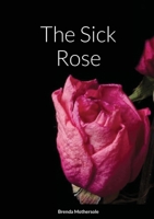 The Sick Rose 166715849X Book Cover