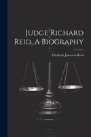 Judge Richard Reid, A Biography 1022182994 Book Cover
