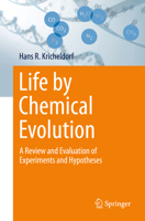 Life by Chemical Evolution: A Review and Evaluation of Experiments and Hypotheses 3662707519 Book Cover