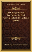 The Chicago Record's War Stories, by Staff Correspondents in the Field 1164300717 Book Cover