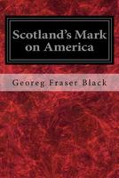 Scotland's Mark on America 1976071143 Book Cover