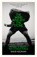 The Wind Beneath the Stone: My Quest to Unearth a Piece of Ireland’s Folklore 164502489X Book Cover
