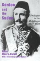 Gordon and the Sudan: Prologue to the Mahdiyya 1877-1880 0714650811 Book Cover