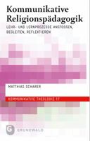 Kommunikative Religionspadagogik: Lehr- Und Lernprozesse Anstossen, Begleiten, Reflektieren 3786730156 Book Cover