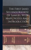 The First [and Second] Book[s] Of Samuel With Maps, Notes And Introduction 1018631399 Book Cover