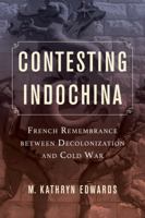 Contesting Indochina: French Remembrance between Decolonization and Cold War 0520288610 Book Cover