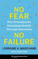 No Fear, No Failure: Five Principles for Sustaining Growth Through Innovation 0231219202 Book Cover