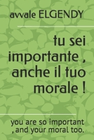 tu sei importante , anche il tuo morale !: you are so important , and your moral too. (Italian Edition) B0GNG9NT69 Book Cover