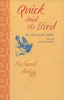 Quick, Said the Bird: Williams, Eliot, Moore, and the Spoken Word 1609380797 Book Cover