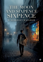 The Moon and Sixpence: by W. Somerset Maugham B0GY7GXF3P Book Cover