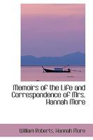 Memoirs of the Life and Correspondence of Mrs. Hannah More 1022156403 Book Cover