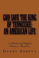 God Save the King of Tennessee: An American Life: A Portrait of Buford Pusser's Assassin 1477582827 Book Cover