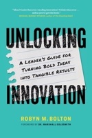 Unlocking Innovation: A Leader's Guide for Turning Bold Ideas into Tangible Results 1774585618 Book Cover