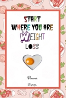 Start Where You Are Weight Loss: Daily Planner/ Diary Gift, 120 Pages, 6x9 inches, Glossy Cover 1660270510 Book Cover