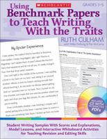 Using Benchmark Papers to Teach Writing With the Traits: Grades 3-5: Student Writing Samples With Scores and Explanations, Model Lessons, and Interactive White Board Activities for Teaching Revision a 0545138418 Book Cover