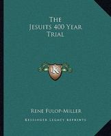 The Jesuits 400 Year Trial 1162854650 Book Cover