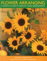 Flower Arranging: A Complete Guide to Creative Floral Arrangements 1842150979 Book Cover