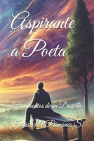 Aspirante a Poeta: Fragmentos de un Destello (Spanish Edition) B0DPB7CR26 Book Cover