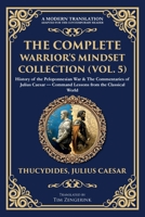 The Complete Warrior's Mindset Collection (Vol. 5): History of the Peloponnesian War & The Commentaries of Julius Caesar - Command Lessons from the Classical World (Library of Alexandria) 1806294540 Book Cover