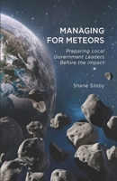 Managing for Meteors: Preparing Local Government Leaders Before the Impact B0CS3Q1C97 Book Cover