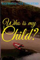 Who Is My Child ?: Some what the child for money others for power 1978308205 Book Cover