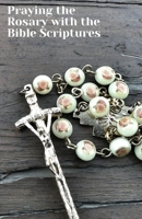 Praying the Rosary with the Bible Scriptures: with Contemplation Guidance for Each Mystery B09L539QG4 Book Cover