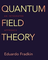 Quantum Field Theory: An Integrated Approach 0691149089 Book Cover