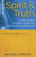 Spirit & Truth: A Self-Guided Scripture Study for Confirmation and Beyond: A Candidate Resource 1585958395 Book Cover