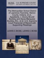 The Metropolitan School District of Lawrence Township, Marion County, Indiana, et al., Appellants, v. Donny Brurell Buckley and Alycia Marquese ... of Record with Supporting Pleadings 1270666819 Book Cover