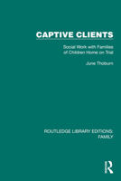 Captive Clients: Social Work with Families of Children Home on Trial 1032530316 Book Cover