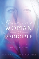 Becoming Woman of Principle: Transforming Your Mind, Living Courageously, and Rising to Your Call 1734769904 Book Cover