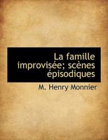La famille improvisée; scènes épisodiques 1115034030 Book Cover