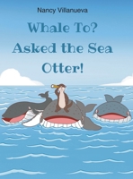 Whale To? Asked the Sea Otter! B0F6RXYF76 Book Cover