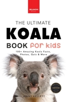 Koalas The Ultimate Koala Book for Kids: 100+ Amazing Koala Facts, Photos, Quiz + More 6192640033 Book Cover