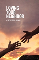 Loving Your Neighbor : A Practical Guide 1733144625 Book Cover
