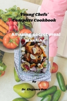 Young Chefs' Complete Cookbook: Amazing secret meal planning B0CHL7DH7D Book Cover