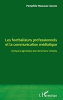 Les footballeurs professionnels et la communication médiatique: Analyse pragmatique des interactions verbales (French Edition) 2343083509 Book Cover