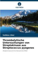 Thrombolytische Untersuchungen von Streptokinase aus Streptococcus pyogenes: Streptokinase als thrombolytisches Mittel (German Edition) 3330855401 Book Cover