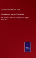 The ballads & songs of Derbyshire: With illustrative notes, and examples of the original music, etc., 9353975913 Book Cover