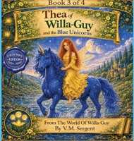 Thea of Willa-Guy and the Blue Unicorns: (Book 3 of 4 in the Willa-Guy Series) 1764622278 Book Cover