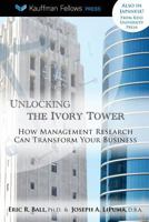 Unlocking the Ivory Tower: How Management Research Can Transform Your Business 1481136739 Book Cover