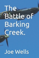 The Battle of Barking Creek. 0993523013 Book Cover